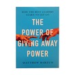 The Power Of Giving Away Power