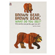 Brown Bear Brown Bear What Do You See