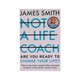 Not A Life Coach (James Smith)