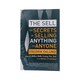 The Sell- The Secrets Of Selling Anything To Anyon