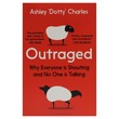 Outraged-Why Everyone Is Shouting & No One Is Talk