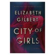 City Of Girls A Novel (Elizabeth Gilbert) (Author by Elizabeth Gilbert)